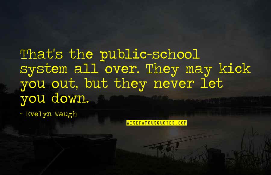 Never Let You Down Quotes By Evelyn Waugh: That's the public-school system all over. They may