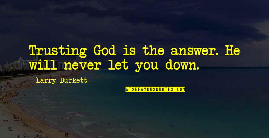 Never Let You Down Quotes By Larry Burkett: Trusting God is the answer. He will never