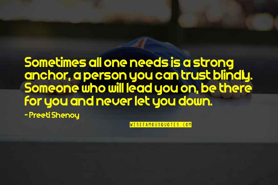 Never Let You Down Quotes By Preeti Shenoy: Sometimes all one needs is a strong anchor,