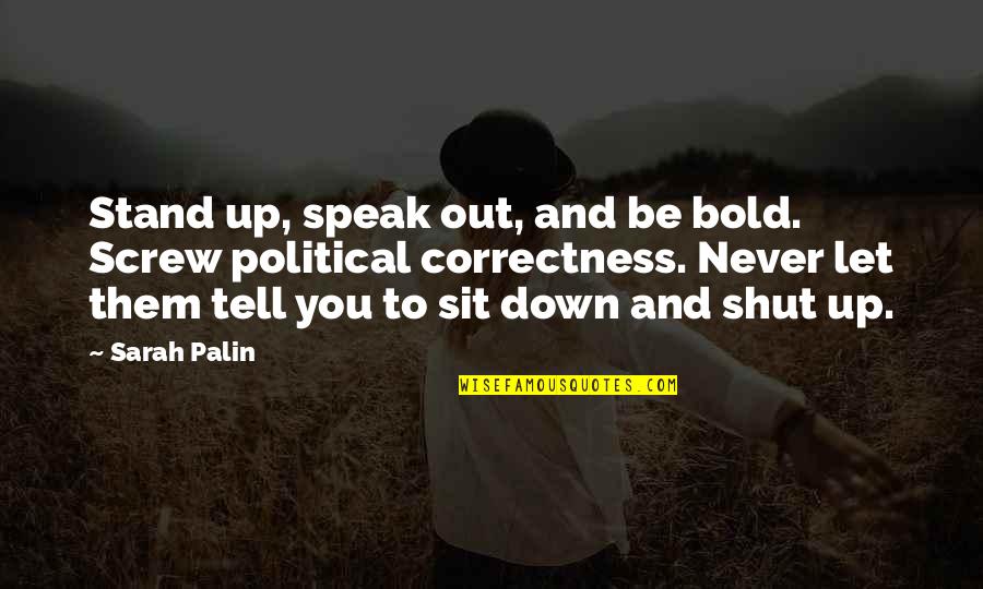 Never Let You Down Quotes By Sarah Palin: Stand up, speak out, and be bold. Screw