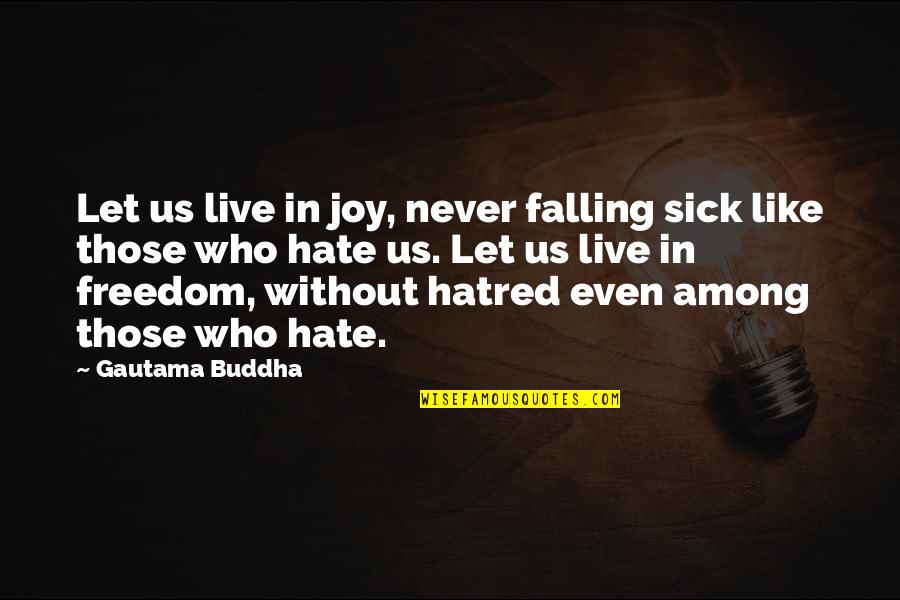 Never Let You Fall Quotes By Gautama Buddha: Let us live in joy, never falling sick