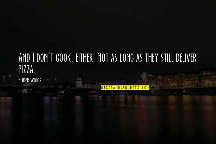 Never Let You Go Book Quotes By Tiger Woods: And I don't cook, either. Not as long