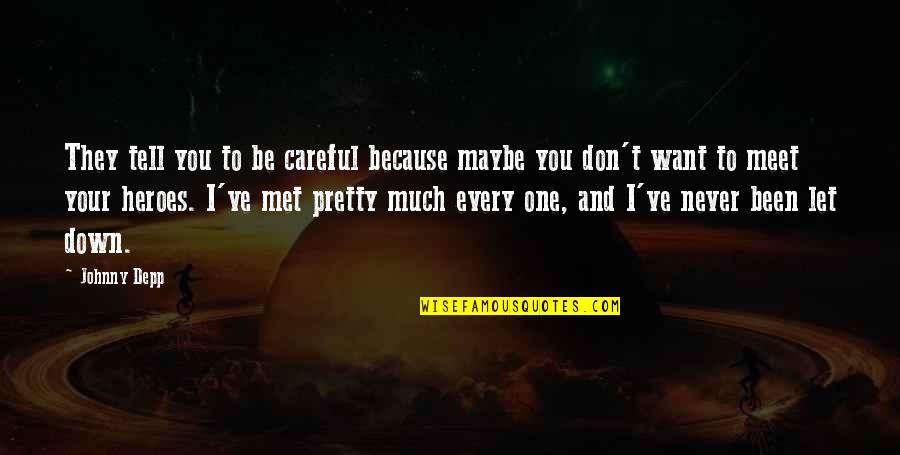 Never Let You Quotes By Johnny Depp: They tell you to be careful because maybe Never Let You Quotes By Johnny Depp: They tell you to be careful because maybe