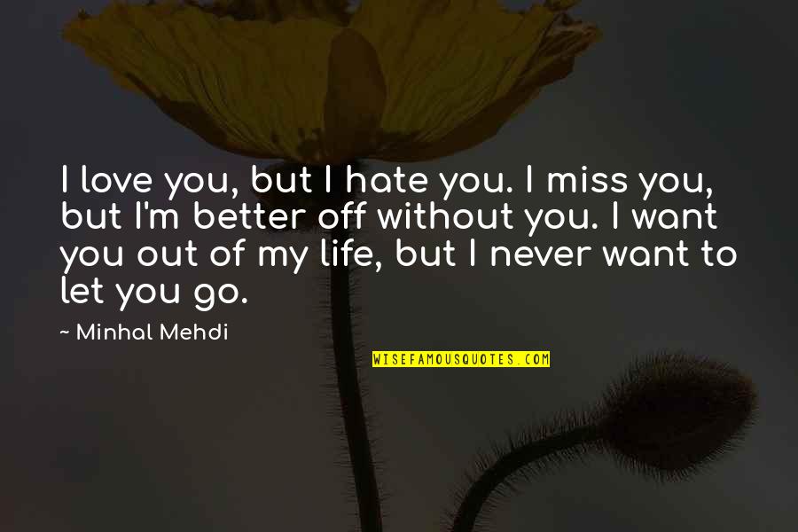 Never Let You Quotes By Minhal Mehdi: I love you, but I hate you. I Never Let You Quotes By Minhal Mehdi: I love you, but I hate you. I