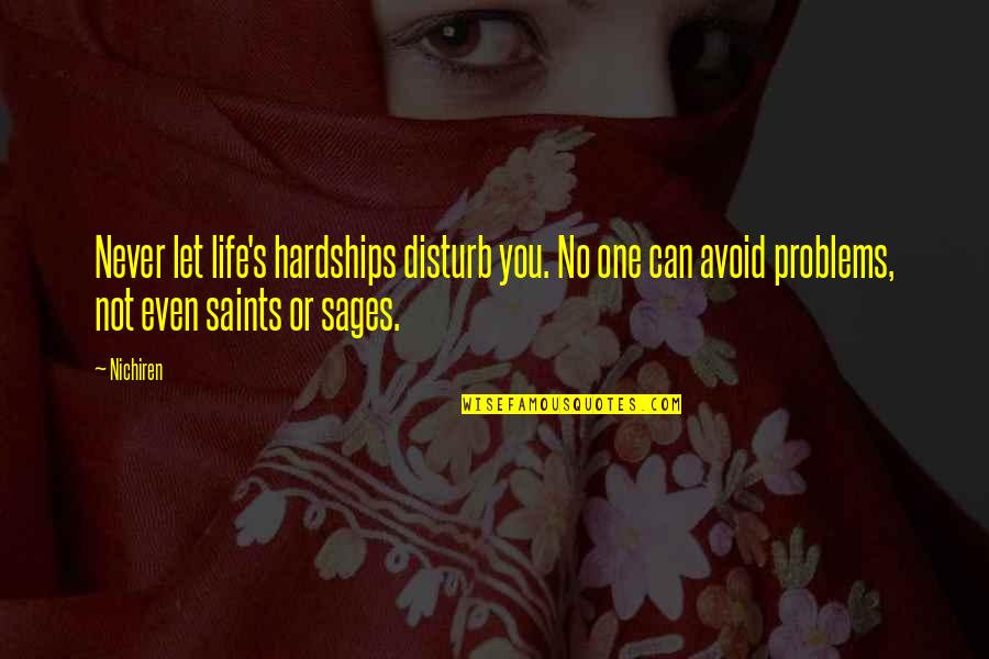 Never Let You Quotes By Nichiren: Never let life's hardships disturb you. No one Never Let You Quotes By Nichiren: Never let life's hardships disturb you. No one