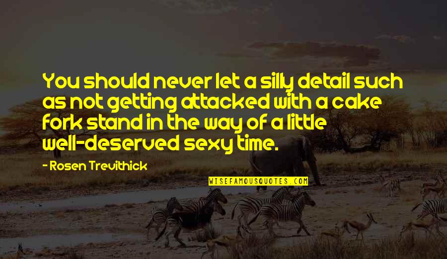 Never Let You Quotes By Rosen Trevithick: You should never let a silly detail such Never Let You Quotes By Rosen Trevithick: You should never let a silly detail such