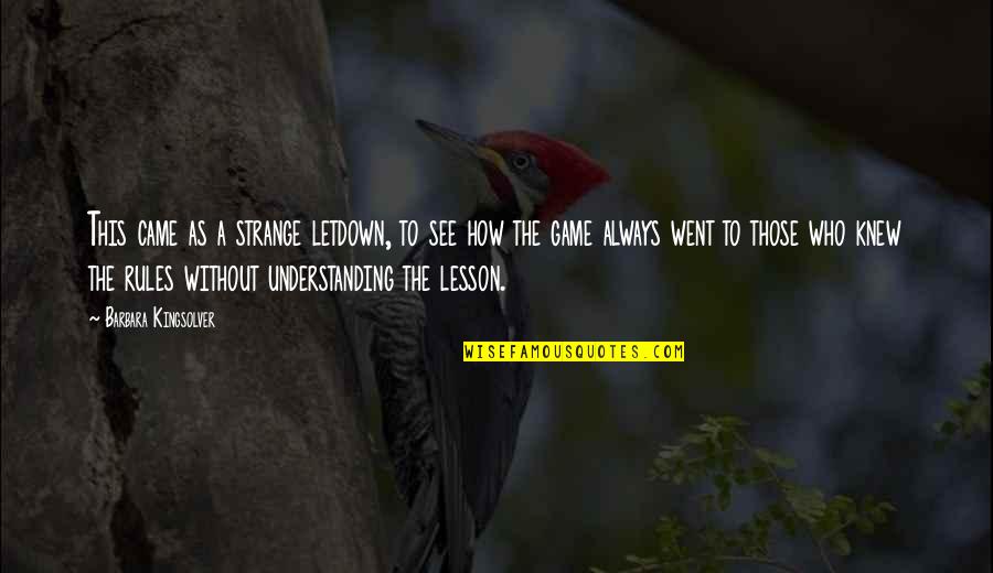 Never Let Your Light Shine Down Quotes By Barbara Kingsolver: This came as a strange letdown, to see