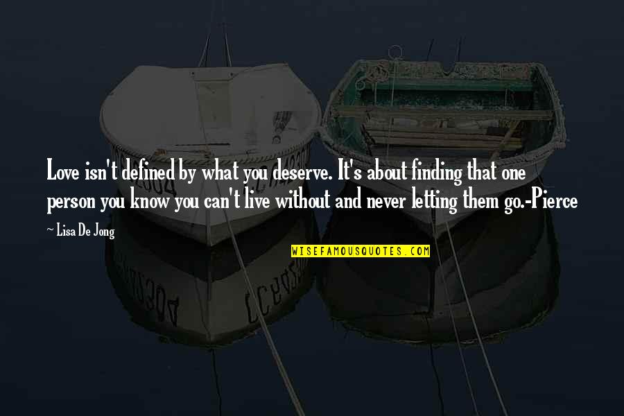 Never Letting Go Of Love Quotes By Lisa De Jong: Love isn't defined by what you deserve. It's Never Letting Go Of Love Quotes By Lisa De Jong: Love isn't defined by what you deserve. It's