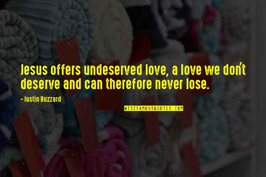 Never Letting Go Of Your Dreams Quotes By Justin Buzzard: Jesus offers undeserved love, a love we don't