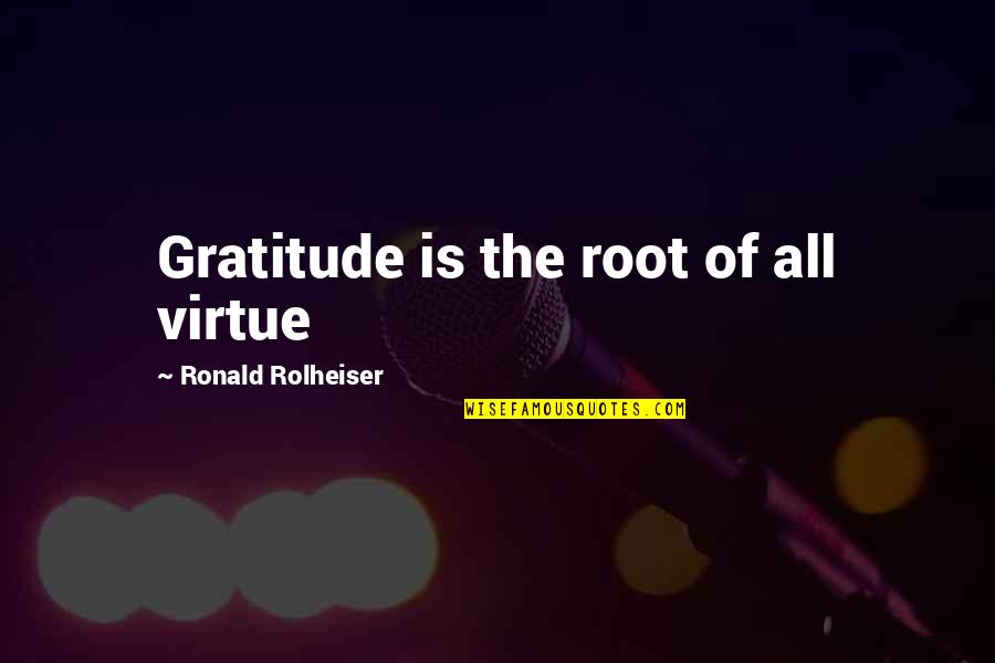 Never Letting Go Of Your Dreams Quotes By Ronald Rolheiser: Gratitude is the root of all virtue