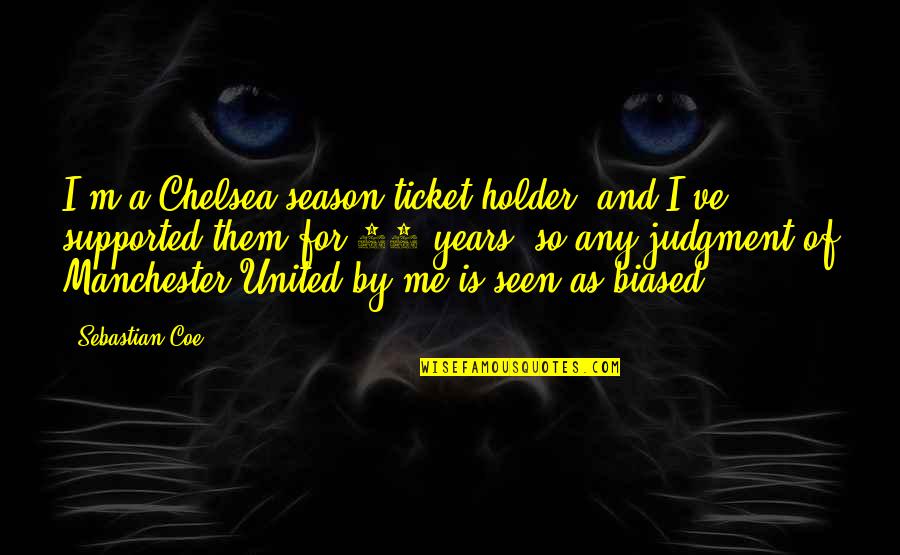 Never Letting Go Of Your Dreams Quotes By Sebastian Coe: I'm a Chelsea season-ticket holder, and I've supported