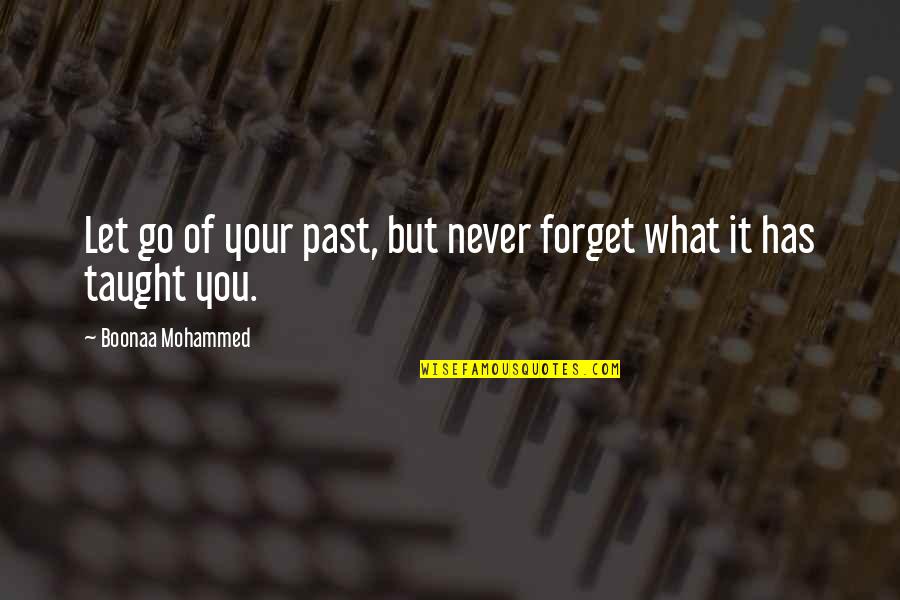 Never Letting Go Quotes By Boonaa Mohammed: Let go of your past, but never forget