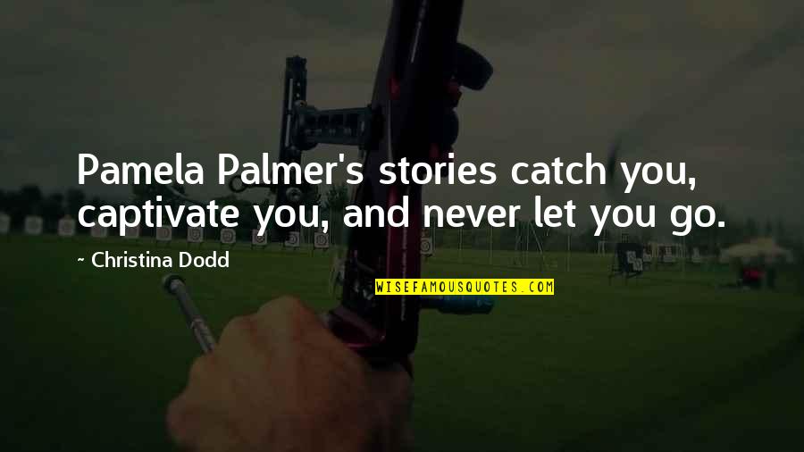 Never Letting Go Quotes By Christina Dodd: Pamela Palmer's stories catch you, captivate you, and