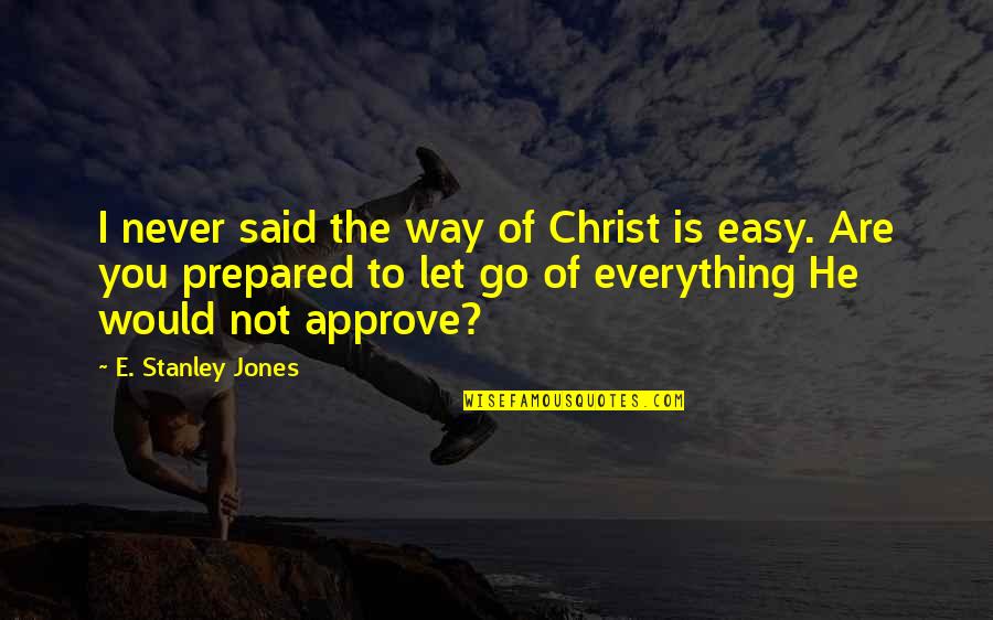 Never Letting Go Quotes By E. Stanley Jones: I never said the way of Christ is