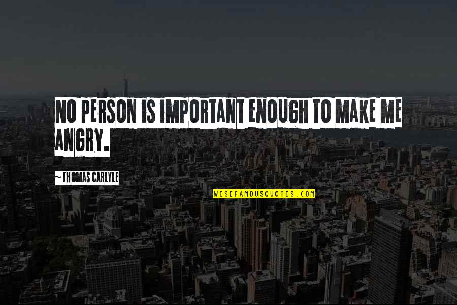 Never Letting Someone In Quotes By Thomas Carlyle: No person is important enough to make me
