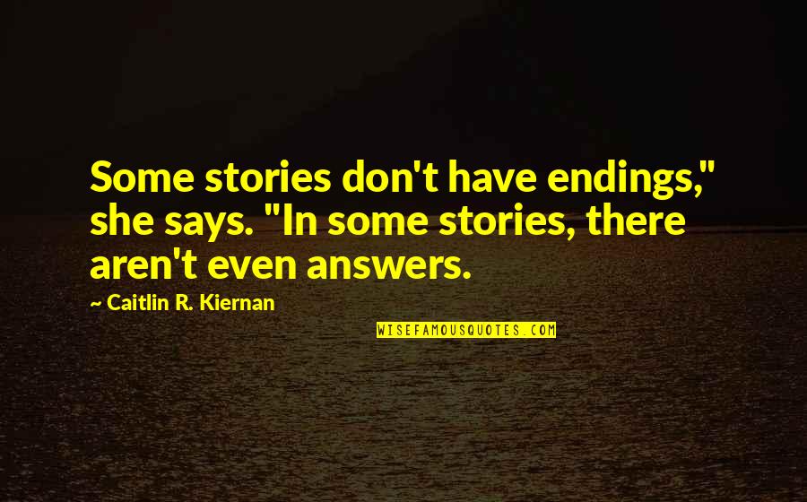 Never Letting Yourself Down Quotes By Caitlin R. Kiernan: Some stories don't have endings," she says. "In