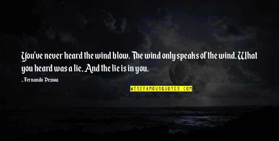 Never Lie Quotes By Fernando Pessoa: You've never heard the wind blow. The wind