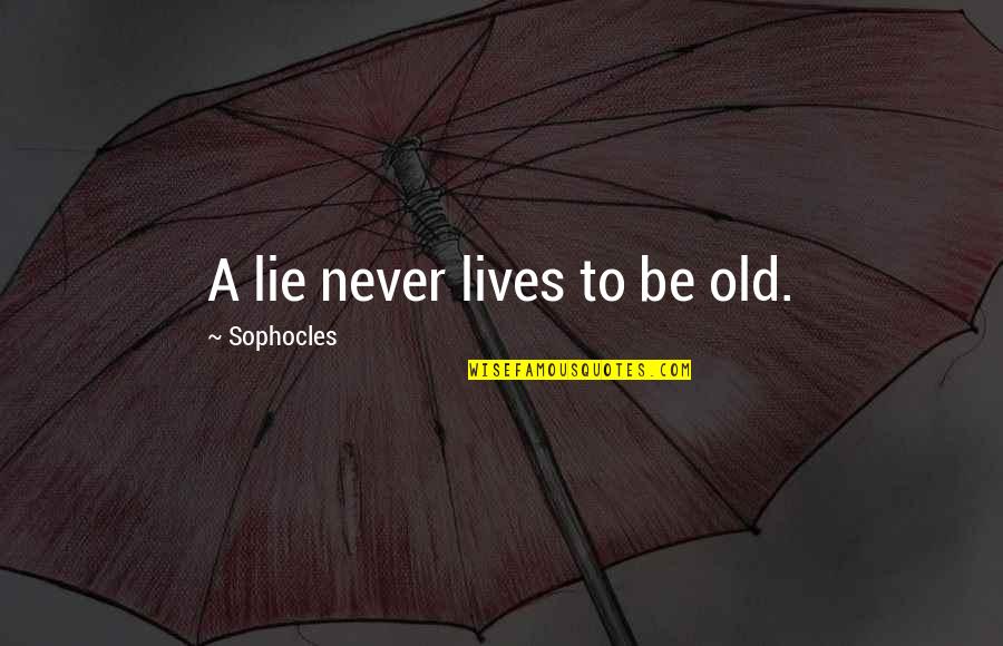 Never Lie Quotes By Sophocles: A lie never lives to be old.