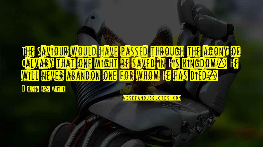 Never Lie To Your Love Quotes By Ellen G. White: The Saviour would have passed through the agony