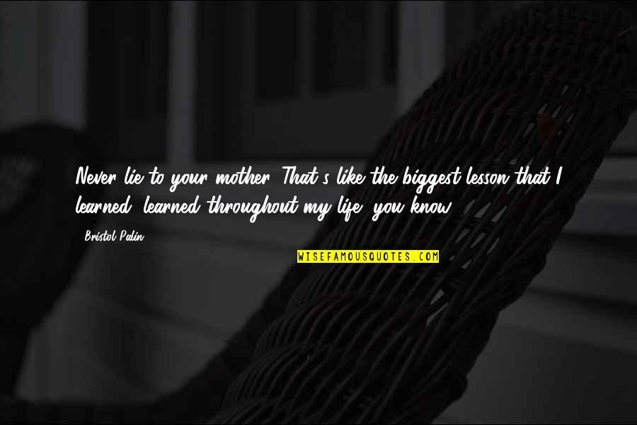 Never Like You Quotes By Bristol Palin: Never lie to your mother. That's like the