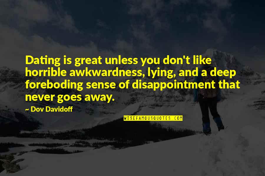Never Like You Quotes By Dov Davidoff: Dating is great unless you don't like horrible