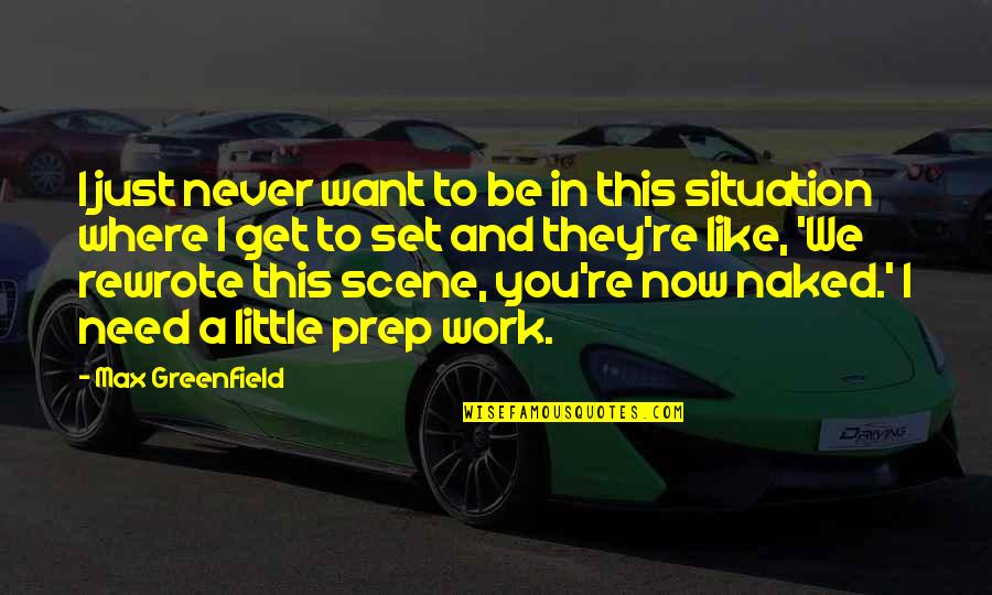Never Like You Quotes By Max Greenfield: I just never want to be in this