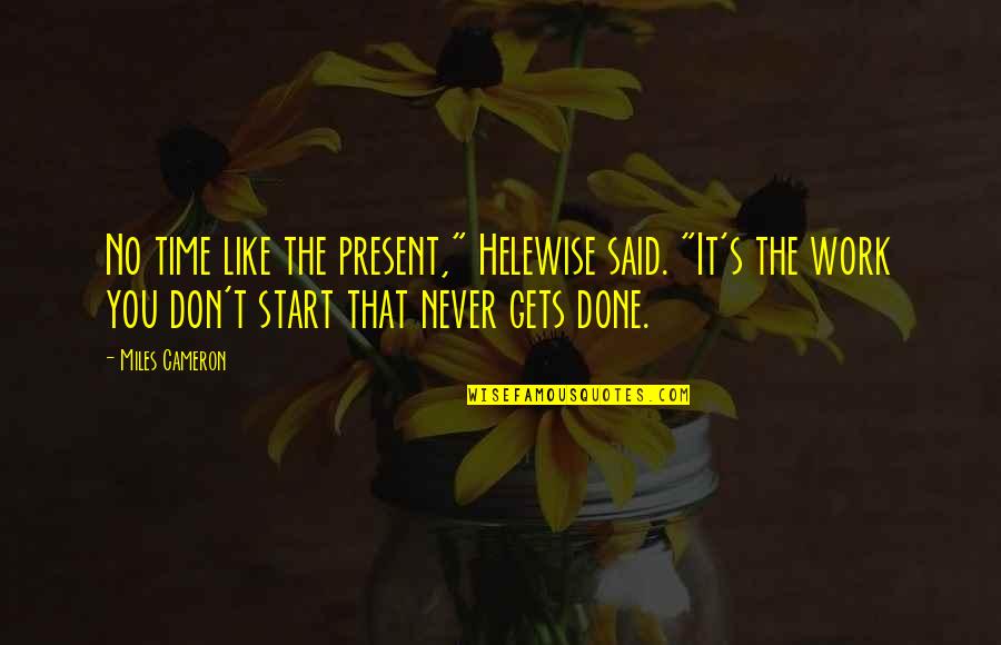 Never Like You Quotes By Miles Cameron: No time like the present," Helewise said. "It's
