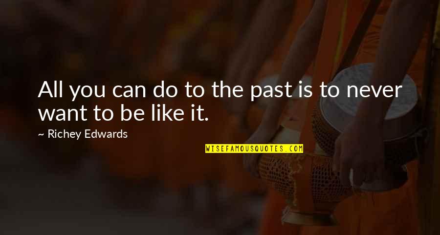 Never Like You Quotes By Richey Edwards: All you can do to the past is