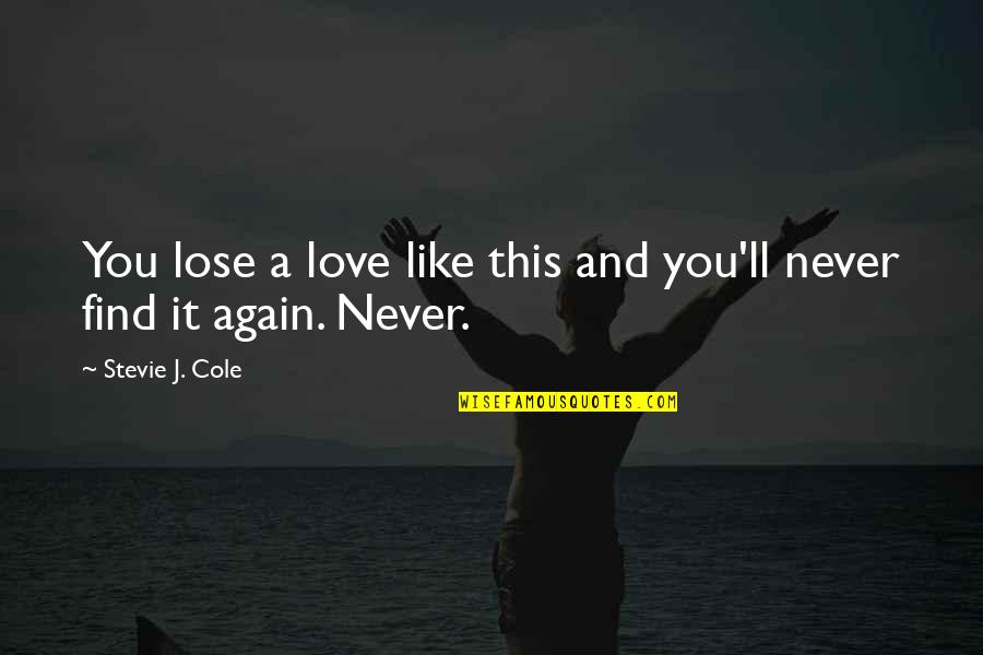 Never Like You Quotes By Stevie J. Cole: You lose a love like this and you'll