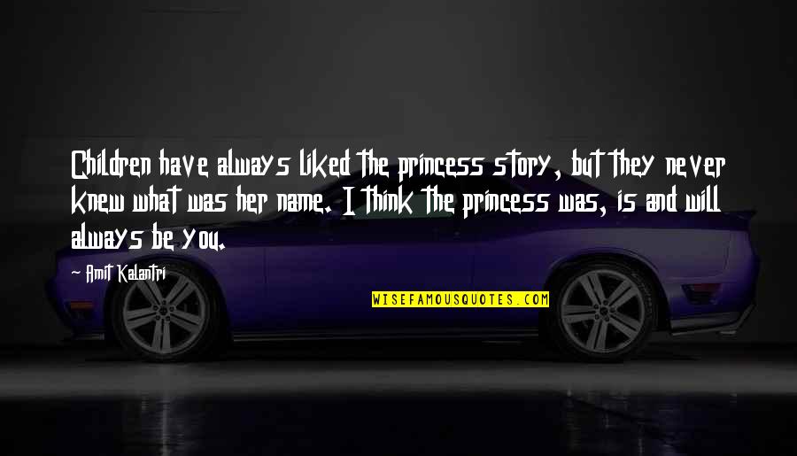 Never Liked You Quotes By Amit Kalantri: Children have always liked the princess story, but