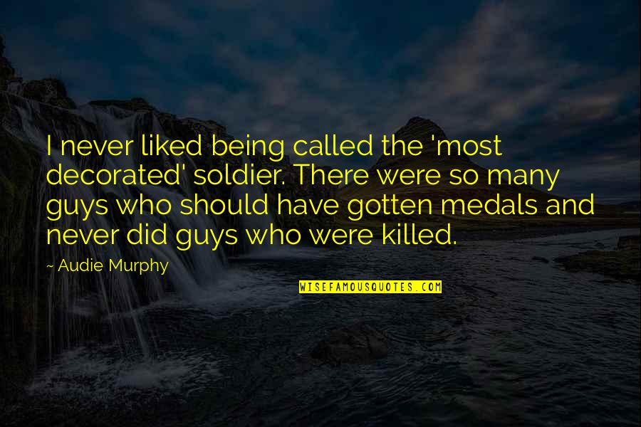 Never Liked You Quotes By Audie Murphy: I never liked being called the 'most decorated'