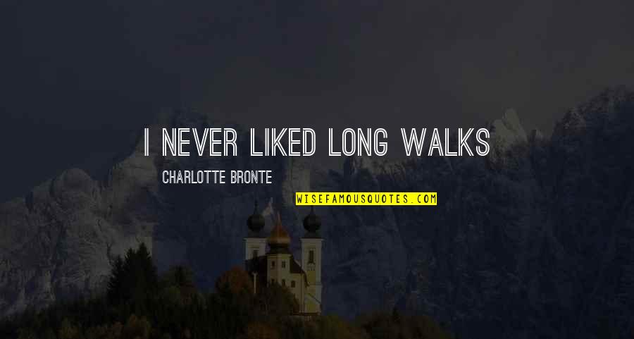 Never Liked You Quotes By Charlotte Bronte: I never liked long walks