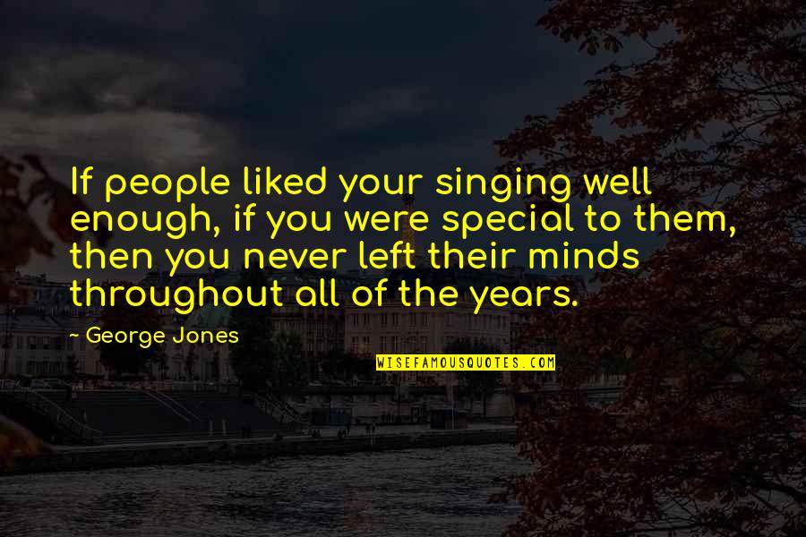 Never Liked You Quotes By George Jones: If people liked your singing well enough, if