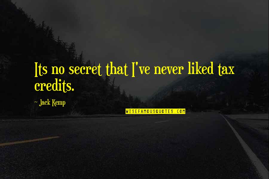 Never Liked You Quotes By Jack Kemp: Its no secret that I've never liked tax