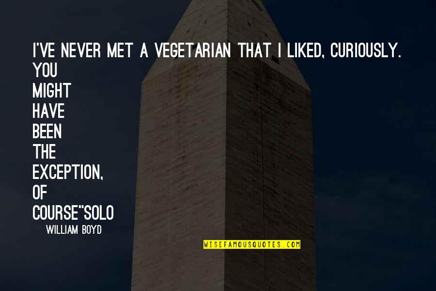 Never Liked You Quotes By William Boyd: I've never met a vegetarian that I liked,