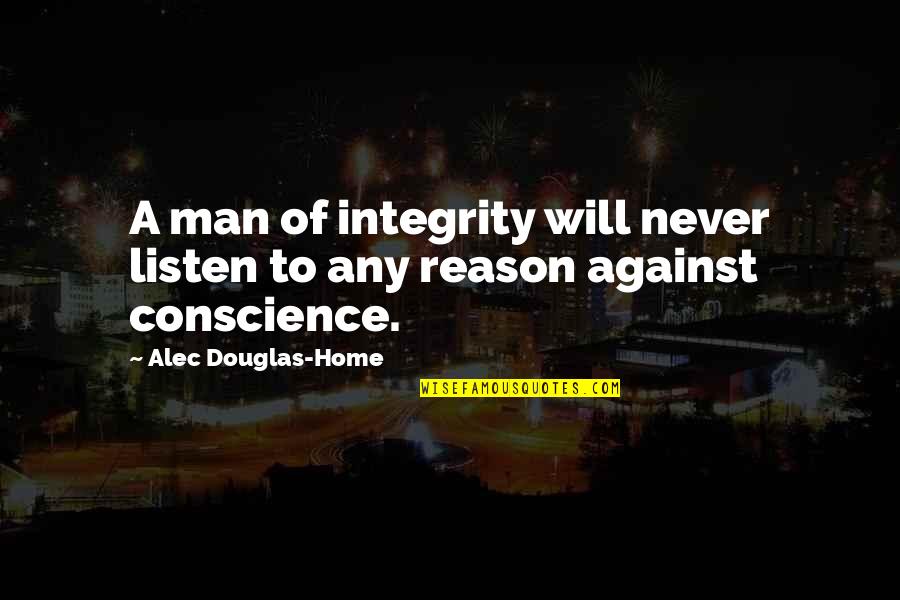 Never Listen Quotes By Alec Douglas-Home: A man of integrity will never listen to