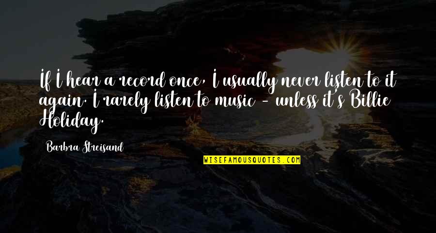 Never Listen Quotes By Barbra Streisand: If I hear a record once, I usually