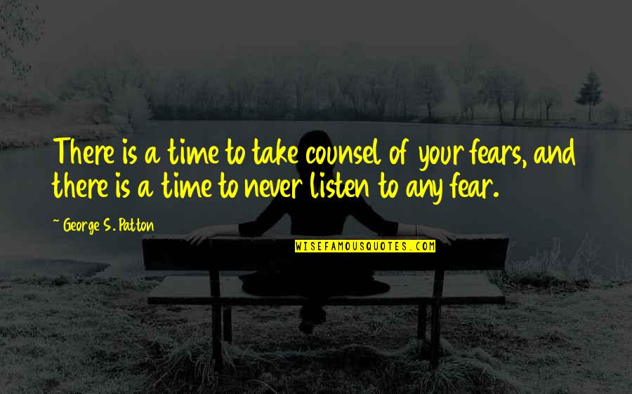 Never Listen Quotes By George S. Patton: There is a time to take counsel of