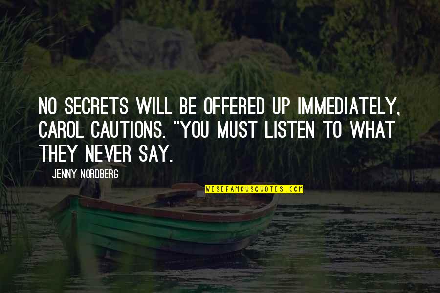 Never Listen Quotes By Jenny Nordberg: no secrets will be offered up immediately, Carol