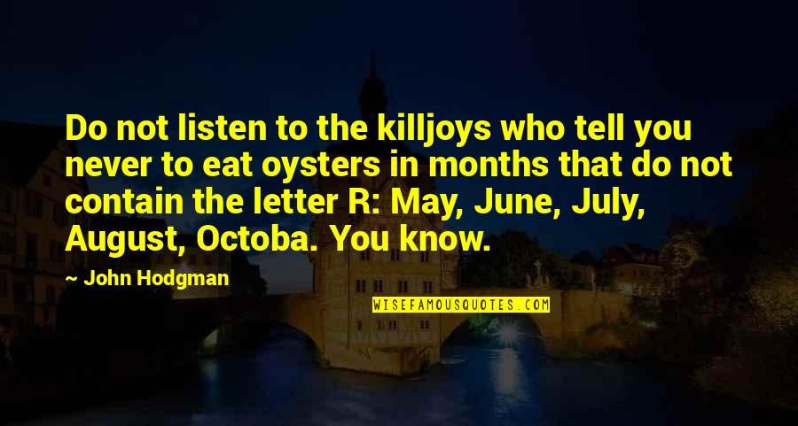 Never Listen Quotes By John Hodgman: Do not listen to the killjoys who tell