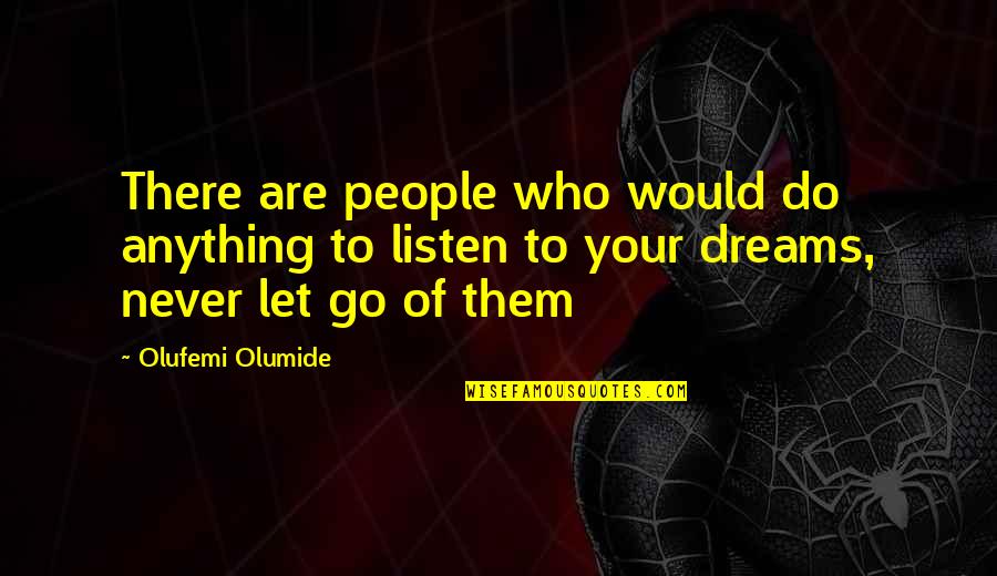 Never Listen Quotes By Olufemi Olumide: There are people who would do anything to