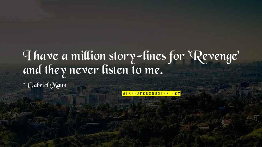 Never Listen To Me Quotes By Gabriel Mann: I have a million story-lines for 'Revenge' and