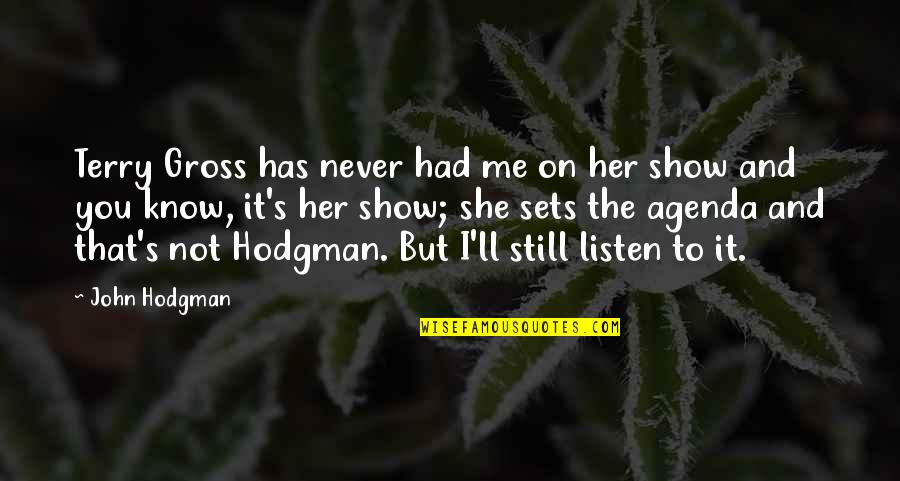 Never Listen To Me Quotes By John Hodgman: Terry Gross has never had me on her