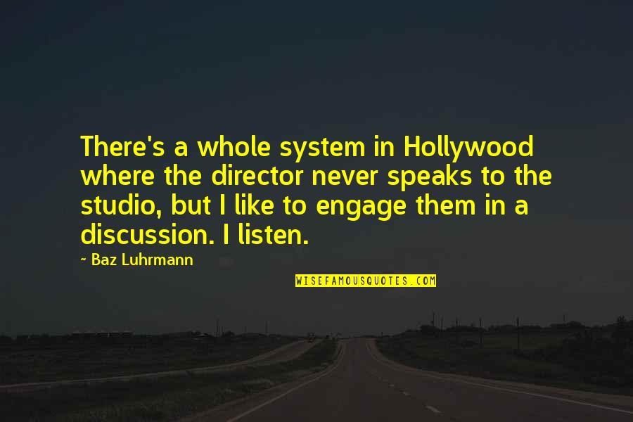 Never Listen To Quotes By Baz Luhrmann: There's a whole system in Hollywood where the