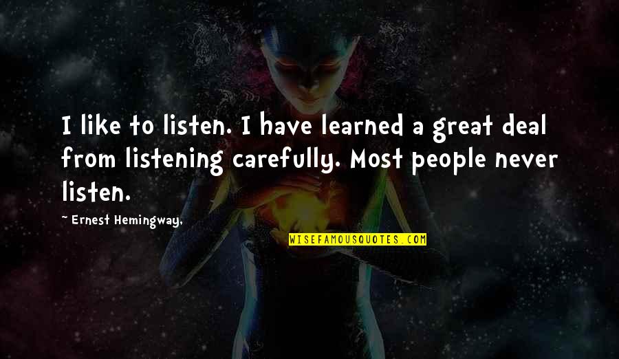 Never Listen To Quotes By Ernest Hemingway,: I like to listen. I have learned a