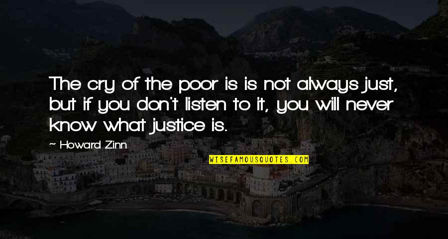 Never Listen To Quotes By Howard Zinn: The cry of the poor is is not