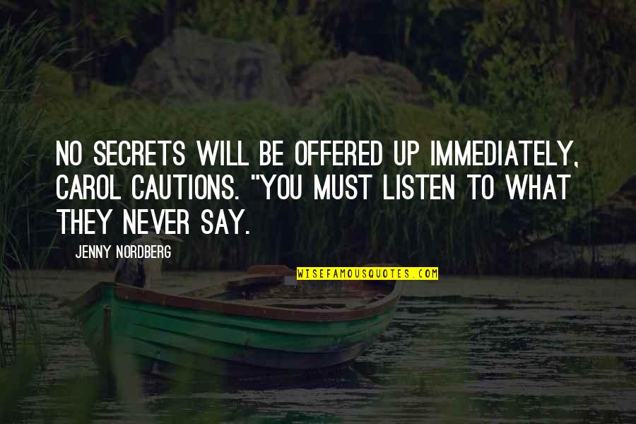 Never Listen To Quotes By Jenny Nordberg: no secrets will be offered up immediately, Carol