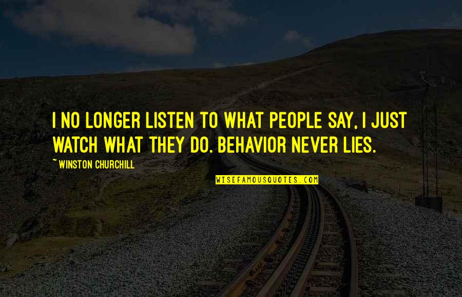 Never Listen To Quotes By Winston Churchill: I no longer listen to what people say,