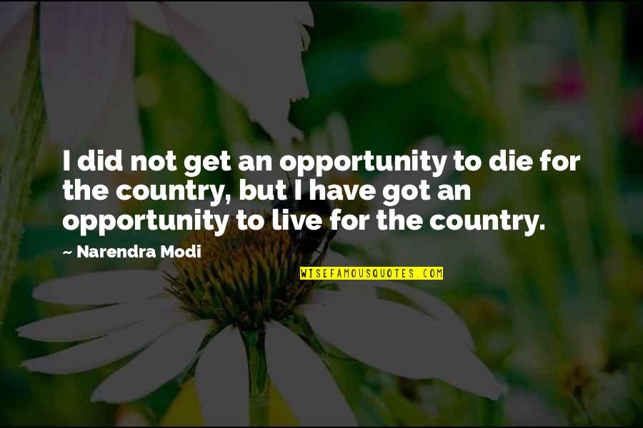 Never Listen To Your Heart Quotes By Narendra Modi: I did not get an opportunity to die