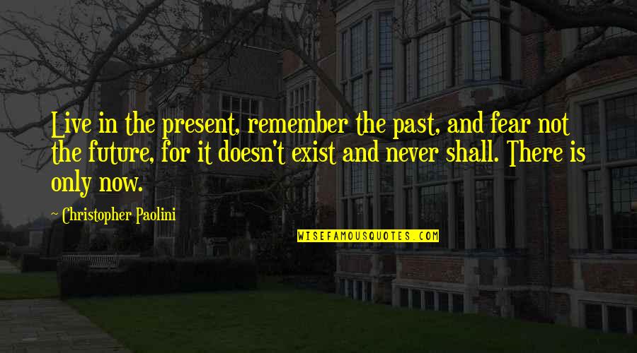 Never Live In The Past Quotes By Christopher Paolini: Live in the present, remember the past, and